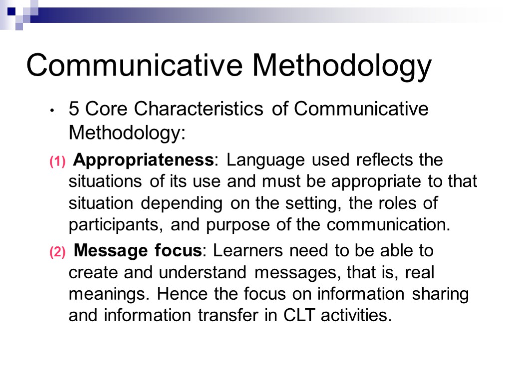 Communicative Methodology 5 Core Characteristics of Communicative Methodology: Appropriateness: Language used reflects the situations